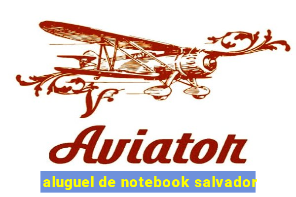 aluguel de notebook salvador